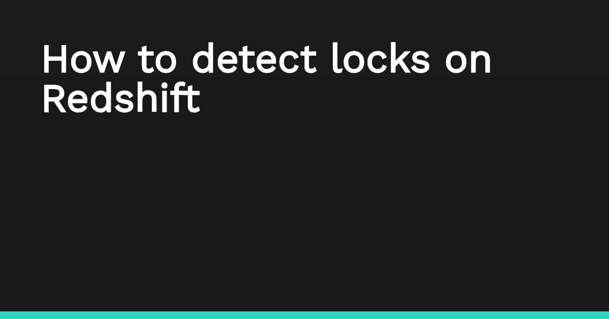 How to detect locks on Redshift Jordi Villar